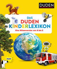 Das Duden Kinderlexikon - Eine Wissensreise von A bis Z