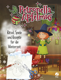 Petronella Apfelmus - Rätsel, Spiele und Rezepte für die Winterzeit - Rätsel, Spiele und Rezepte für die Winterzeit