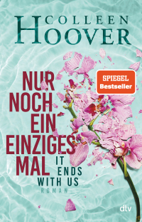 Nur noch ein einziges Mal - Roman | Die deutsche Ausgabe des Bestsellers ›It Ends With Us‹