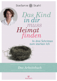 Das Kind in dir muss Heimat finden (Arbeitsbuch) - In drei Schritten zum starken Ich