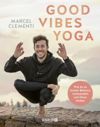 Good Vibes Yoga - Wie du zu innerer Balance, Achtsamkeit und Glück findest