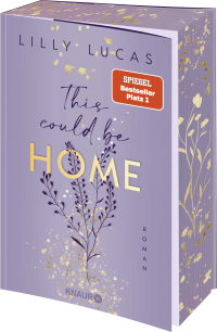 This could be home - Roman | Band 2 der neuen New-Adult-Reihe und Nr.-1-Spiegel-Bestseller von Lilly Lucas | Limitierte Auflage mit Farbschnitt und Overlay Page