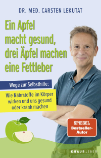 Ein Apfel macht gesund, drei Äpfel machen eine Fettleber - Wege zur Selbsthilfe - Wie Nährstoffe im Körper wirken und uns gesund oder krank machen