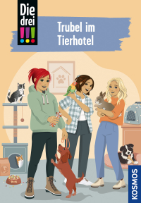 Die drei !!!, 119, Trubel im Tierhotel - Ein fesselnder Fall in der beliebten Detektiv-Reihe für Kinder ab 10 Jahren mit Kim, Franzi und Marie, den drei Detektivinnen und besten Freundinnen.
