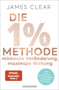 Die 1%-Methode – Minimale Veränderung, maximale Wirkung - Mit kleinen Gewohnheiten jedes Ziel erreichen - Mit Micro Habits zum Erfolg - Der SPIEGEL-Bestseller #1