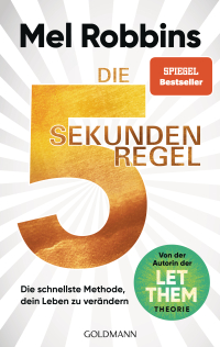 Die 5-Sekunden-Regel - Die schnellste Methode, dein Leben zu verändern - Von der Autorin der LET-THEM-Theorie - Der internationale Bestseller