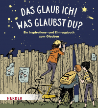 Das glaub ich! Was glaubst du? - Mein Inspirations- und Eintragebuch zum Glauben