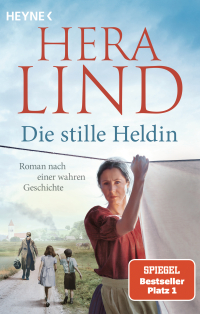 Die stille Heldin - Roman nach einer wahren Geschichte - Der neue Tatsachenroman der Nr.-1-SPIEGEL-Bestsellerautorin - mitreißend und ergreifend!