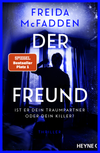 Der Freund – Ist er dein Traumpartner oder dein Killer? - Thriller - Der SPIEGEL-Nr.1-Bestseller. Von der Autorin des Weltbestsellers »Wenn sie wüsste«