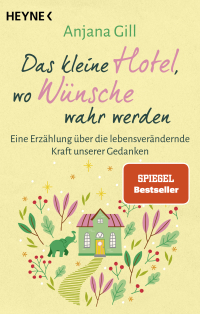 Das kleine Hotel, wo Wünsche wahr werden - Eine Erzählung über die lebensverändernde Kraft unserer Gedanken