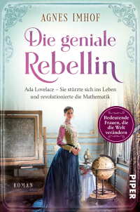 Die geniale Rebellin - Ada Lovelace – Sie stürzte sich ins Leben und revolutionierte die Mathematik | Historischer Roman