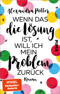 Wenn das die Lösung ist, will ich mein Problem zurück - Roman | Fortsetzung des SPIEGEL-Bestsellers »Je größer der Dachschaden, desto besser die Aussicht«