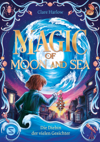 Magic of Moon and Sea. Die Diebin der vielen Gesichter - Spannendes Fantasy-Abenteuer ab 10 | Magie, die durch Ebbe und Flut bestimmt wird | Für Fans von "Der goldene Kompass" oder "Die Duftapotheke"