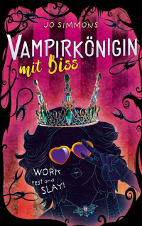 Vampirkönigin mit Biss. Work, rest and slay! - Romantisch und urkomisch - ab 12 Jahren