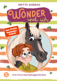 Wonder und ich. Eine Freundschaftsgeschichte (Band 1) - Eine herzerwärmende Pferde-Freundschaftsgeschichte von Beststellerautorin Britta Sabbag | Stärkt Mut und Toleranz | Für Kinder ab 8