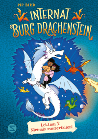 Internat Burg Drachenstein. Drachenreiten Lektion 1: Niemals runterfallen! - Witzige Drachenfantasy über Freunde wider Willen im Internat für Drachenreiter | Ab 8 Jahren zum Vor- und Selbstlesen
