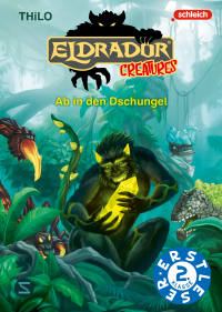 Eldrador Creatures: Ab in den Dschungel - Erstes Lesen mit Eldrador | Ein spannendes Abenteuer für den Lesestart junger Eldrador-Fans!