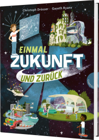 Einmal Zukunft und zurück - Kindersachbuch über die Welt von Morgen