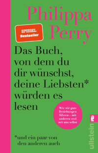 Das Buch, von dem du dir wünschst, deine Liebsten würden es lesen (und ein paar von den anderen auch) - Wie wir gute Beziehungen führen - mit anderen und mit uns selbst