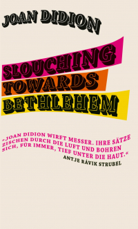 Slouching Towards Bethlehem - »Eine reiche Darbietung der besten Prosa, die in diesem Land geschrieben wurde.« The New York Times Book Review
