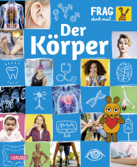 Frag doch mal ... die Maus: Der Körper - Die Sachbuchreihe mit der Maus