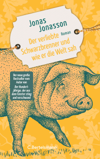 Der verliebte Schwarzbrenner und wie er die Welt sah - Roman. Der neue große Roman des Bestsellerautors