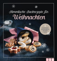 Himmlische Backrezepte für Weihnachten - Plätzchen, Kleingebäck, Kuchen & Co.