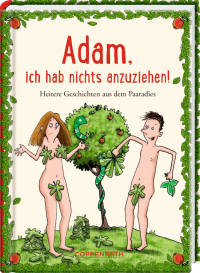 Adam, ich hab nichts anzuziehen! - Heitere Geschichten aus dem Paaradies