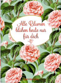 Alle Blumen blühen heute nur für dich