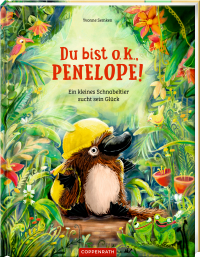 Du bist o.k., Penelope! - Ein kleines Schnabeltier sucht sein Glück