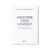 Meistere dein Mindset - 21 Prinzipien für innere Klarheit & Selbstbestimmung, Spiegel Bestseller Autor Christian Bischoff, mentale Stärke, Disziplin & Erfolg