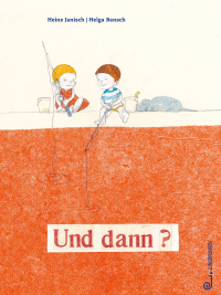 Und dann? - Bilderbuch ab 3 Jahren. Wie gehe ich mit Wut und Frust um? Gefühlswelt der Kinder im Mittelpunkt, wobei Freundschaft und Rückhalt ganz wichtig sind, um empathisch starke Gefühle aufzufangen