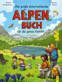 Das große österreichische Alpen-Buch für die ganze Familie - Geschichte und Geschichten, Natur und Kultur