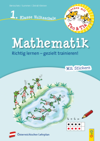 Lernen mit Teo und Tia Mathematik – 1. Klasse Volksschule - Richtig lernen – gezielt trainieren!