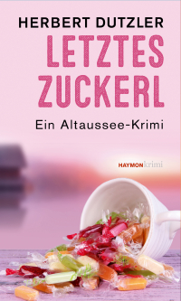Letztes Zuckerl - Ein Altaussee-Krimi