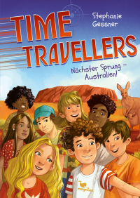 Time Travellers - Nächster Sprung - Australien! - Ein abenteuerlicher Reihenstart über eine verrückte Klassenfahrt