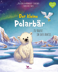 Der kleine Polarbär - Zu Hause in der Arktis - Ein Sachbilderbuch für Kinder ab 4 Jahren