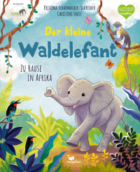Der kleine Waldelefant - Zu Hause in Afrika - Ein Sachbilderbuch für Kinder ab 4 Jahren