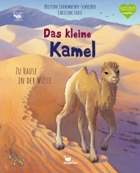 Das kleine Kamel - Zu Hause in der Wüste - Bilderbuch mit erstem Sachwissen für Kinder ab 4 Jahren