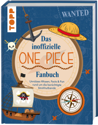 Das inoffizielle One Piece Fan-Buch - Unnützes Wissen, Facts & Fun rund um die berüchtigte Strohhutbande