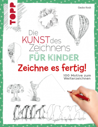 Die Kunst des Zeichnens für Kinder Zeichne es fertig! - 100 Motive zum Weiterzeichnen