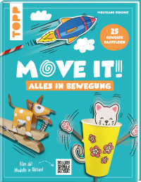 Move it! Alles in Bewegung - 25 verrückte Basteleien