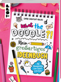 What the Doodle?! Mein großartiges Ideenbuch - Mit Übungsseiten zum Sofort-Loskritzeln
