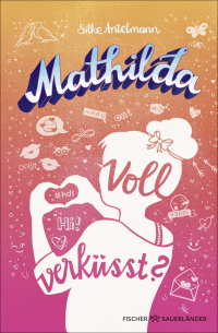 Mathilda – Voll verküsst? - Witziger Teenie-Roman ab 10 Jahren│Mit coolen Psychotests zum Ausfüllen