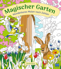Wunderbares Malen nach Zahlen - Magischer Garten - Malen nach Zahlen mit fantasievollen Motiven für Kinder ab 9 Jahren.