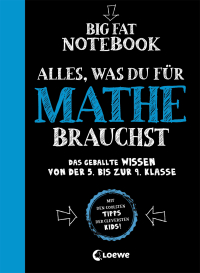 Big Fat Notebook - Alles, was du für Mathe brauchst - Das geballte Wissen von der 5. bis zur 9. Klasse - Nachhilfe für Mathematik, Geometrie und vieles mehr