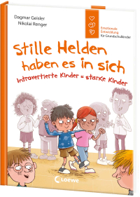 Stille Helden haben es in sich (Starke Kinder, glückliche Eltern) - Introvertierte Kinder = starke Kinder - Emotionale Entwicklung für Grundschulkinder von Gefühlsexpertin Dagmar Geisler