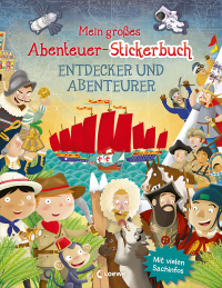Mein großes Abenteuer-Stickerbuch - Entdecker und Abenteurer - Mit vielen Sachinfos - Gestalte abenteuerliche Bilder mit Stickern - Für Kinder ab 5 Jahren
