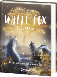 White Fox Chroniken (Band 2) - Aufbruch zum Schwarzen See - Erlebe ein neues Abenteuer in der Welt von White Fox - abenteuerliche Tierfantasy ab 9 Jahren