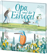 Opa und der Eisvogel - Wunderschön illustriertes und berührendes Bilderbuch über das Abschiednehmen und den Kreislauf des Lebens für Kinder ab 4 Jahren
